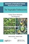 The Vegetable Pathosystem: Ecology, Disease Mechanism, and Management (Innovations in Horticultural Science)