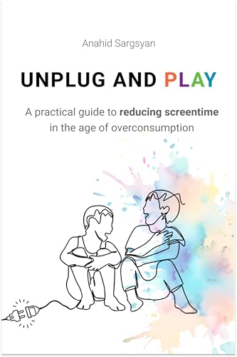 Unplug and Play: A Parent’s Guide to Reducing Screentime (Kindle Edition)