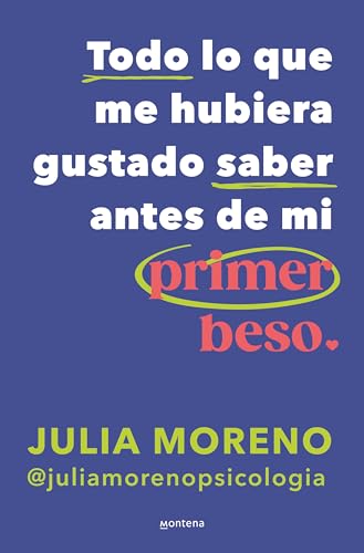Todo lo que me hubiera gustado saber antes de mi primer beso / Everything I Wish I Had Known Before My First Kiss (Spanish Edition)