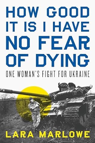 How Good It Is I Have No Fear of Dying: Lieutenant Yulia Mykytenko's Fight for Ukraine