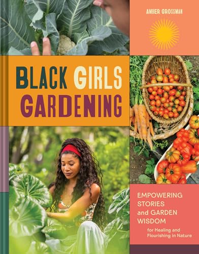 Black Girls Gardening: Empowering Stories and Garden Wisdom for Healing and Flourishing in Nature (Hardcover)
