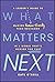 What Matters Next: A Leader's Guide to Making Human-Friendly Tech Decisions in a World That's Moving Too Fast