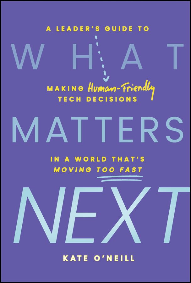 What Matters Next: A Leader's Guide to Making Human-Friendly Tech Decisions in a World That's Moving Too Fast (Hardcover)