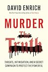 Murder the Truth by David Enrich