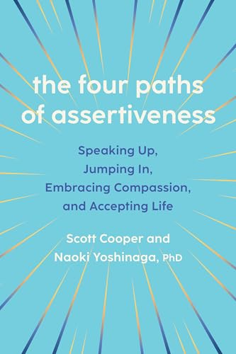 The Four Paths of Assertiveness: Speaking Up, Jumping In, Embracing Compassion, and Accepting Life (Hardcover)
