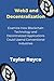 Web3 and Decentralization: Examine How Blockchain Technology and Decentralized Applications Could Upend Conventional Industries (Books on Tech)