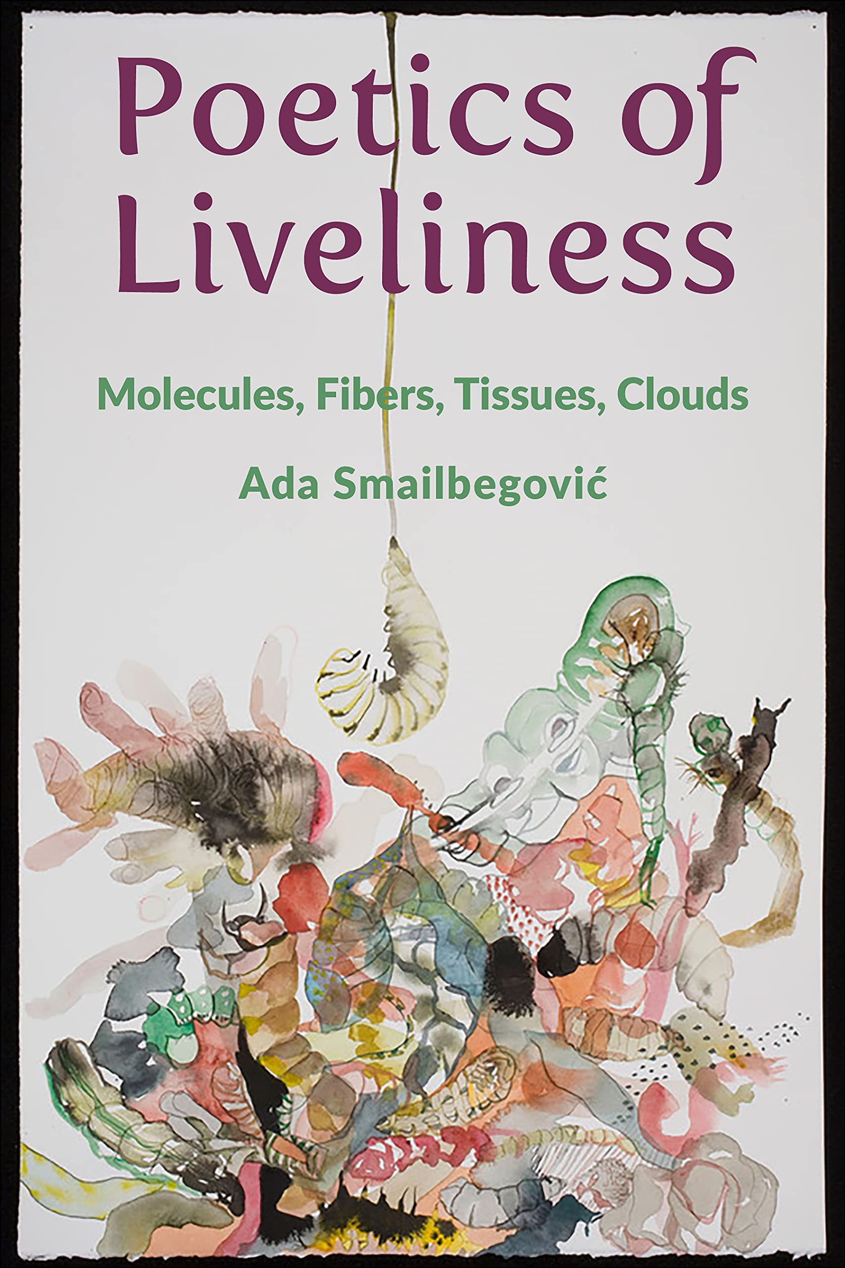 Poetics of Liveliness: Molecules, Fibers, Tissues, Clouds (Kindle Edition)