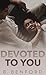 Devoted To You