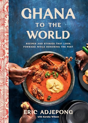 Ghana to the World: Recipes and Stories That Look Forward While Honoring the Past (Hardcover)