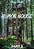 Humor House - Part 3
