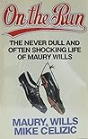 On the Run: The Never Dull and Often Shocking Life of Maury Wills On the Run: The Never Dull and Often Shocking Life of Maury Wills