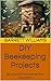 DIY Beekeeping Projects: Bu...