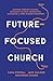 Future-Focused Church: Lead...