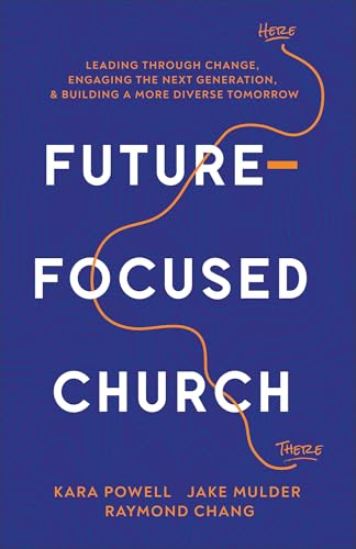 Future-Focused Church: Leading through Change, Engaging the Next Generation, and Building a More Diverse Tomorrow (Hardcover)