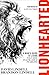 Lionhearted: A Man’s Guide to Living Focused, Fulfilled, and Fearless (Christian Book for Men – Great Gift for Dads Birthday, or Guys Graduation Gift)