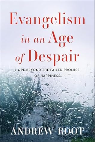 Evangelism in an Age of Despair: Hope beyond the Failed Promise of Happiness