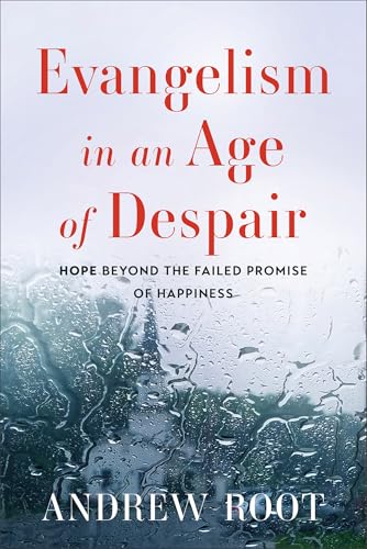 Evangelism in an Age of Despair: Hope beyond the Failed Promise of Happiness (Paperback)