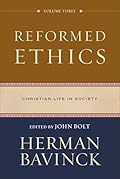 Reformed Ethics, Volume 3: Christian Life in Society