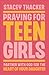 Praying for Teen Girls: Partner with God for the Heart of Your Daughter