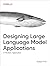 Designing Large Language Model Applications: A Holistic Approach to LLMs