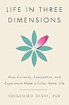 Book cover for Life in Three Dimensions: How Curiosity, Exploration, and Experience Make a Fuller, Better Life