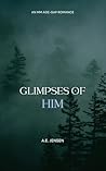 Glimpses of Him