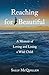 Reaching for Beautiful: A Memoir of Loving and Losing a Wild Child