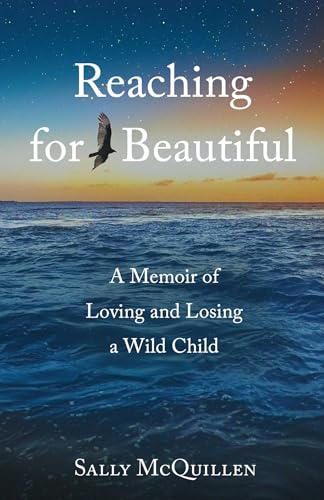 Reaching for Beautiful: A Memoir of Loving and Losing a Wild Child (Paperback)