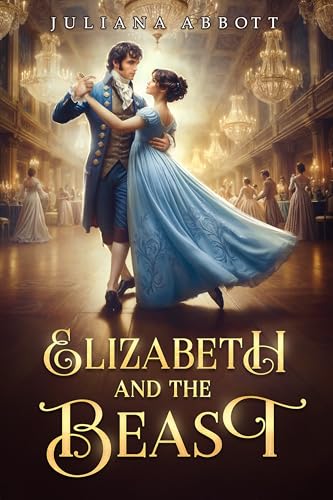 Elizabeth and the Beast: A Pride and Prejudice Variation (Kindle Edition)