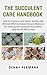 The Succulent Care Handbook...