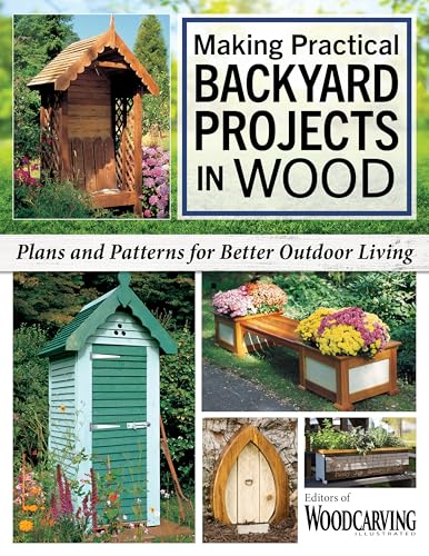Making Practical Backyard Projects in Wood: Beautiful Things to Make in a Weekend, Including Ready-to-Use Plans & Patterns (Fox Chapel Publishing) Woodworking Birdhouses, Games, Furniture, and More