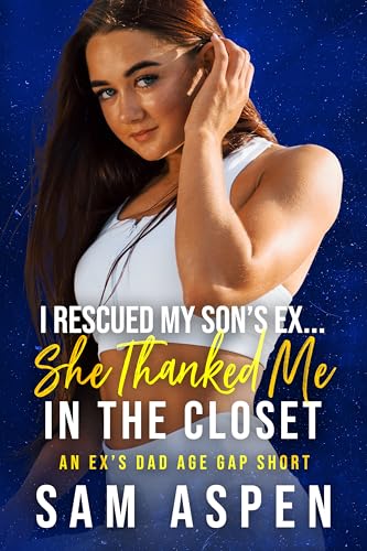 I Rescued My Son's Ex... She Thanked Me in the Closet: A Ex's Dad Age Gap Short (Dirty Damsels Book 1)