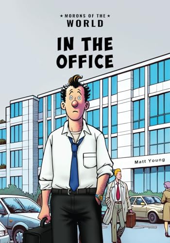 Morons of the World: In the Office: A Rhyming Rant Against Workplace Morons (Adult Humor Picture Books)