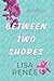 Between Two Shores by Lisa  Renee