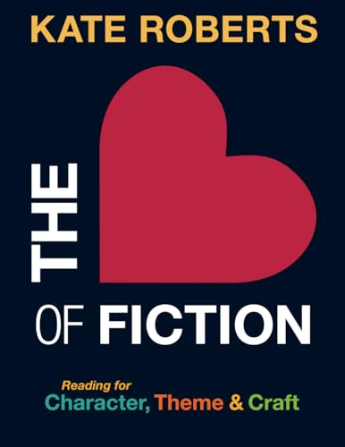The Heart of Fiction: Reading for Character, Theme & Craft (Paperback)