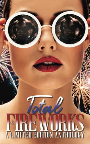 Total Fireworks: A Limited Edition Anthology (Paperback)