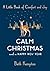 Calm Christmas and a Happy New Year: A Little Book of Comfort and Joy