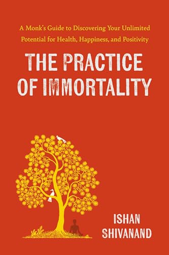 The Practice of Immortality: A Monk’s Guide to Discovering Your Unlimited Potential for Health, Happiness, and Positivity (Hardcover)