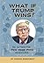 What If Trump Wins? by Daniel Hunter