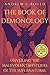 The Book of Demonology: Unveiling the Malevolent Mysteries of the Supernatural