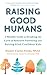 Raising Good Humans: A Mindful Guide to Breaking the Cycle of Reactive Parenting and Raising Kind, Confident Kids