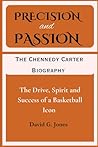 Precision and Passion: The Chennedy Carter Biography: The Drive, Spirit and Success of a Basketball Icon