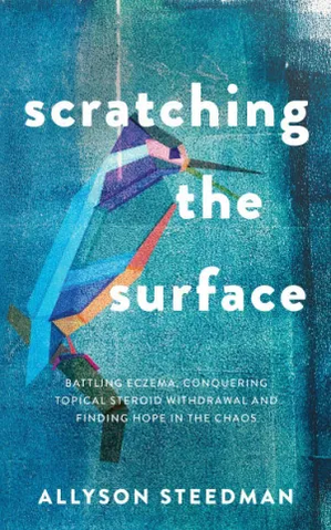 Scratching the Surface: Battling Eczema, Conquering Topical Steroid Withdrawal and Finding Hope in the Chaos