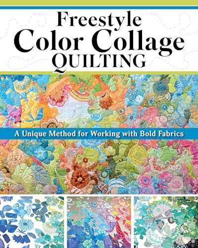 Freestyle Color Collage Quilting: A Unique Method for Creating Bold Designs with Fabric (Paperback)