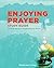 Enjoying Prayer Study Guide