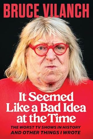 It Seemed Like a Bad Idea at the Time: The Worst TV Shows in History and Other Things I Wrote