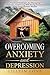 Overcoming Anxiety and Depression: Practical Strategies for Managing Symptoms, Embracing Well-Being, Achieving Long-Term Holistic Health