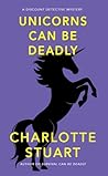 Unicorns Can Be Deadly by Charlotte  Stuart