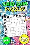 Easy Grid Sum Fun: 200 Puzzles to Enjoy (Grid Sum Number Puzzles)