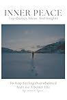 Inner Peace: Top Quotes, Ideas, And Insights To Stop Feeling Overwhelmed And Live A Better Life Inner Peace: Top Quotes, Ideas, And Insights To Stop Feeling Overwhelmed And Live A Better Life